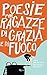 Poesie per ragazze di grazia e di fuoco (Italian Edition)