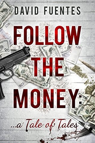 Follow The Money: A Tale of Tales (A Collection of Crime Adventure Novellas set in London and New York about Money, Sex and Narcotics)