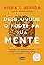 Desbloqueie o poder da sua mente: Programe o seu subconsciente para se libertar das dores e inseguranças e transforme a sua vida