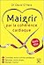 Maigrir par la coherence cardiaque - nouvelle edition by David O'Hare
