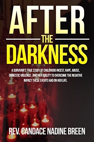 After The Darkness: A survivor's TRUE story of childhood incest, rape, abuse, domestic violence , and her ability to overcome the negative impact these events had on her life. (Kindle Edition)