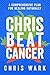 Chris Beat Cancer: A Compre...