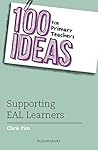 100 Ideas for Primary Teachers: Supporting EAL Learners (100 Ideas for Teachers)