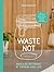 Waste Not: Make a Big Difference by Throwing Away Less
