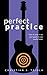 Perfect Practice: How to Zero in on Your Goals and Become a Better Guitar Player Faster