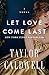 Let Love Come Last: A Novel