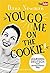 You go me on the cookie! by Dana Newman