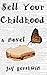 Sell Your Childhood: A Novel