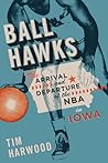 Ball Hawks: The Arrival and Departure of the NBA in Iowa