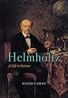 Helmholtz: A Life in Science