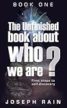 The Unfinished Book about Who We Are: Book One: First Steps to Self-Discovery