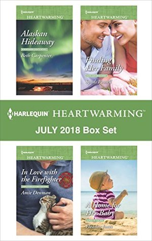 Harlequin Heartwarming July 2018 Box Set: Alaskan Hideaway\In Love with the Firefighter\Finding Her Family\A Home for Her Baby