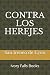 CONTRA LOS HEREJES