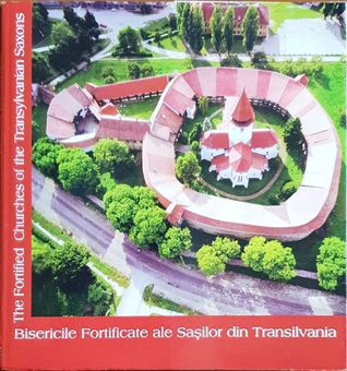 Biserici Fortificate ale Sașilor din Transilvania (	The fortified Churches of the Transylvanian Saxons)