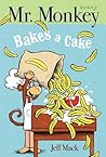 Mr. Monkey Bakes a Cake by Jeff Mack