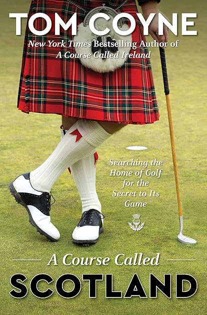 A Course Called Scotland: Searching the Home of Golf for the Secret to Its Game