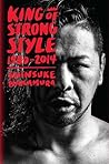 King of Strong Style: 1980-2014