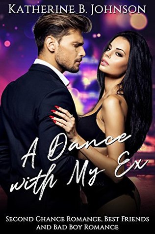 A Dance with My Ex : Second Chance Romance, Best Friends and Bad Boy Romance.