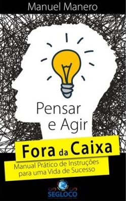 Pensar e Agir Fora da Caixa: Manual Prático de Instruções para uma Vida de Sucesso (Paperback)
