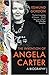 The Invention of Angela Carter by Edmund Gordon