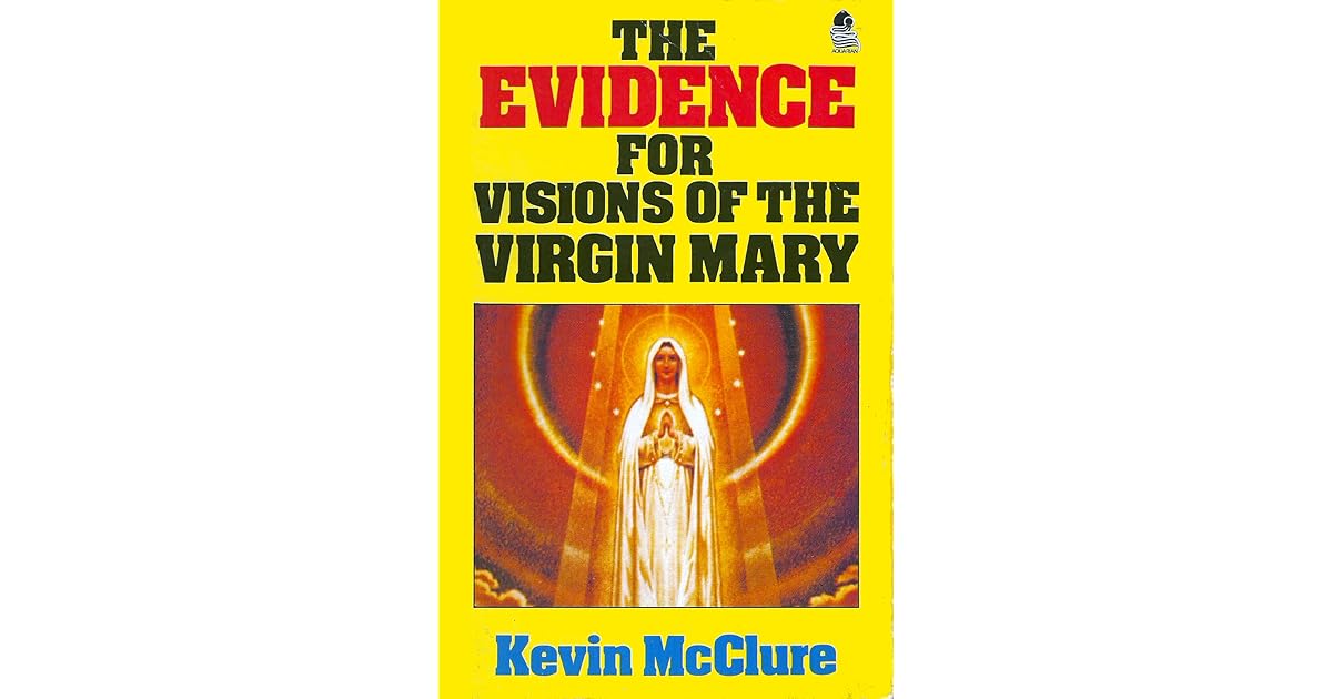 The Evidence for Visions of the Virgin Mary by Kevin McClure
