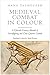 Medieval Combat in Colour: ...