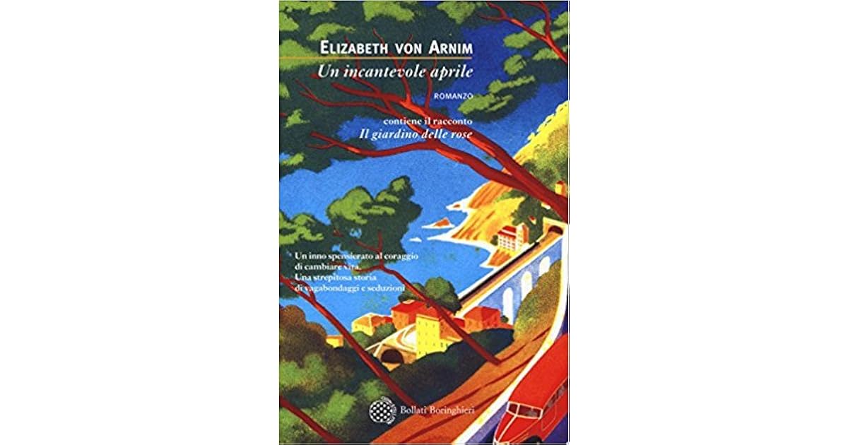 Un incantevole aprile Il giardino delle rose by Elizabeth von Arnim