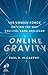 Online Gravity: The Unseen Force Driving the Way You Live, Earn, and Learn