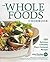 The Whole Foods Cookbook: 120 Delicious and Healthy Plant-Centered Recipes