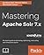 Mastering Apache Solr 7.x: ...