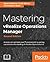 Mastering vRealize Operations Manager - Second Edition: Analyze and optimize your IT environment by gaining a practical understanding of vRealize Operations 6.6