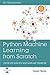 Python Machine Learning from Scratch: Step by Step Guide with Scikit-Learn and Tensorflow