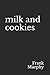 Milk and Cookies