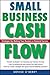 Small Business Cash Flow: Strategies for Making Your Business a Financial Success
