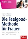 Die Feelgood-Methode für Frauen: Mehr Ausgeglichenheit in Beruf und Privatleben (Whitebooks) (German Edition) Die Feelgood-Methode für Frauen: Mehr Ausgeglichenheit in Beruf und Privatleben (Whitebooks) (German Edition)