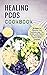 Healing PCOS Cookbook: 50 M...
