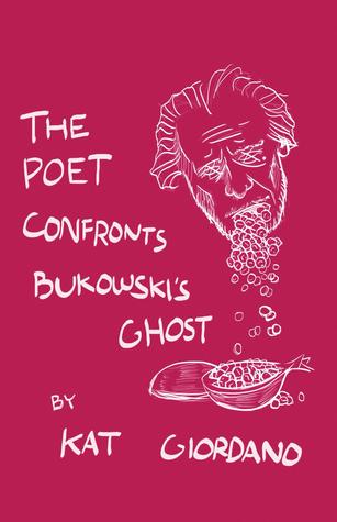 The Poet Confronts Bukowski's Ghost (Paperback)