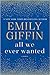 All We Ever Wanted by Emily Giffin