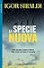 La specie nuova: Tutti possono scoprirsi diversi. Solo alcuni ne hanno il coraggio (Italian Edition)
