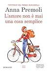 L'amore non è mai una cosa semplice by Anna Premoli