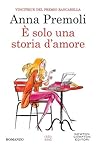 È solo una storia d'amore by Anna Premoli