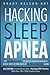 Hacking Sleep Apnea — 6th Edition | 18 Strategies to Breathe & Sleep Easy Again