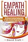 Empath Healing: The Ultimate Emotional Healing Guide For Highly-Sensitive People And Empaths