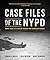 Case Files of the NYPD: More than 175 Years of Solved and Unsolved Crimes