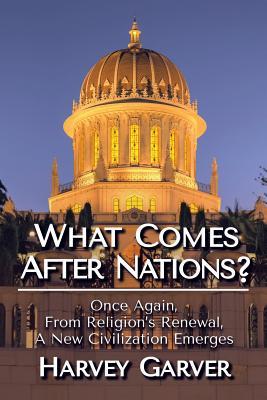 What Comes After Nations?: Once Again from Religion’s Renewal, a New Civilization Emerges