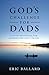 God's Challenge for Dads by Ballard Eric