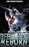 Rebellion Reborn by Brian S. Leon Rebellion Reborn by Brian S. Leon