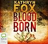 Blood Born by Kathryn Fox