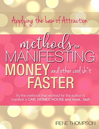 Methods for Manifesting Money & other Cool Sh*t Faster: Applying the Law of Attraction - Plus Free Gift! (Kindle Edition)