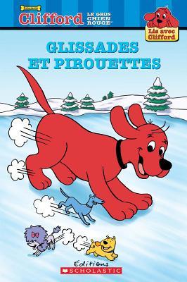Lis Avec Clifford: Glissades Et Pirouettes (Clifford - Lis Avec Clifford)
